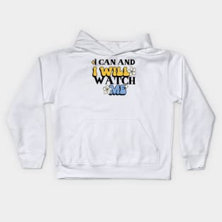 I can and I will, watch me Kids Hoodie